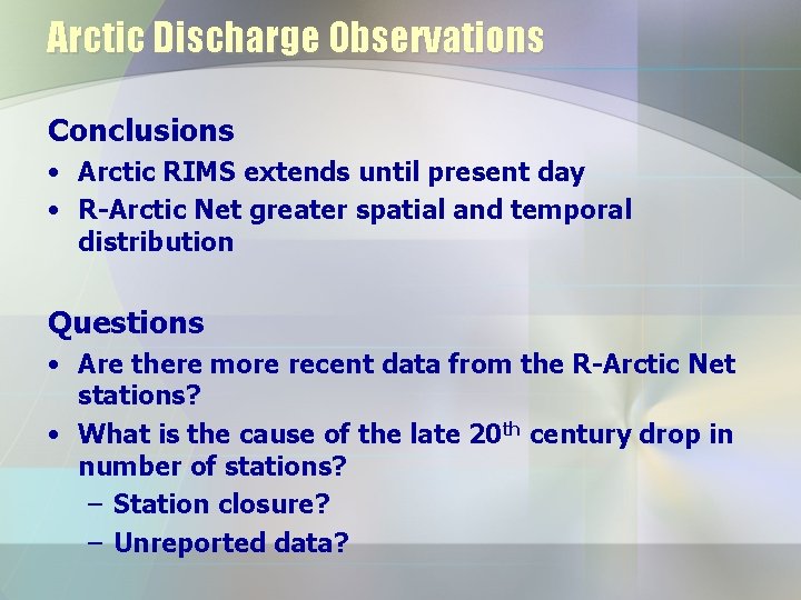 Arctic Discharge Observations Conclusions • Arctic RIMS extends until present day • R-Arctic Net