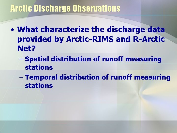 Arctic Discharge Observations • What characterize the discharge data provided by Arctic-RIMS and R-Arctic