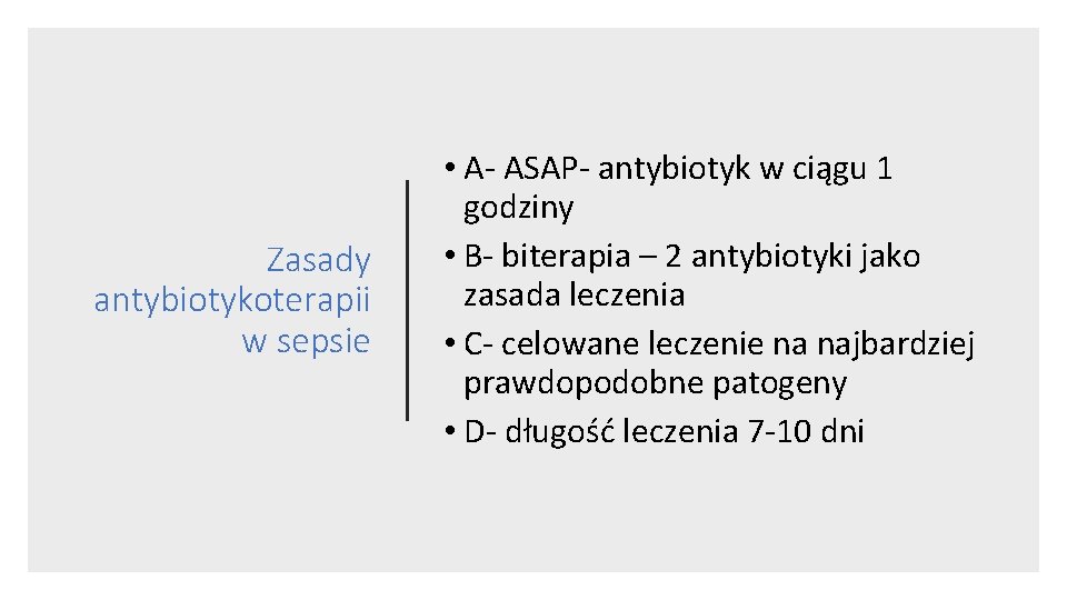 Zasady antybiotykoterapii w sepsie • A- ASAP- antybiotyk w ciągu 1 godziny • B-