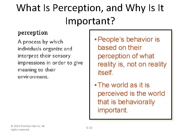 What Is Perception, and Why Is It Important? • People’s behavior is based on