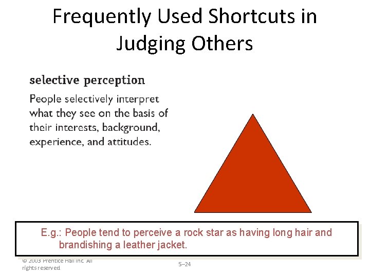 Frequently Used Shortcuts in Judging Others E. g. : People tend to perceive a