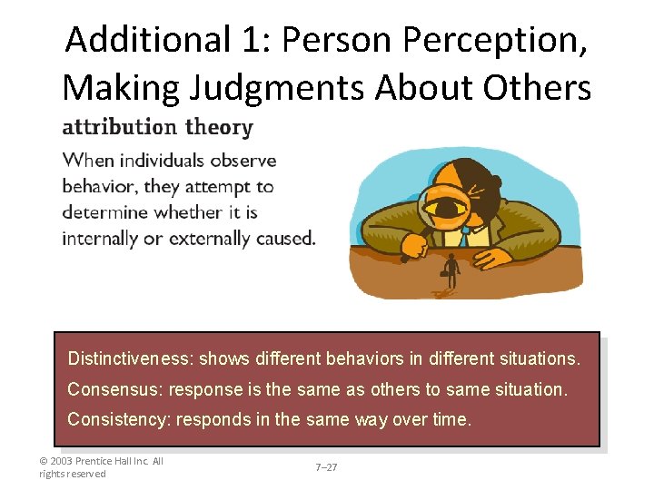 Additional 1: Person Perception, Making Judgments About Others Distinctiveness: shows different behaviors in different