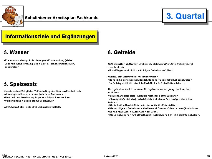 3. Quartal Schulinterner Arbeitsplan Fachkunde Informationsziele und Ergänzungen 5. Wasser 6. Getreide • Zusammensetzung,