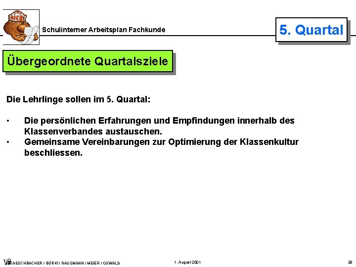 5. Quartal Schulinterner Arbeitsplan Fachkunde Übergeordnete Quartalsziele Die Lehrlinge sollen im 5. Quartal: •