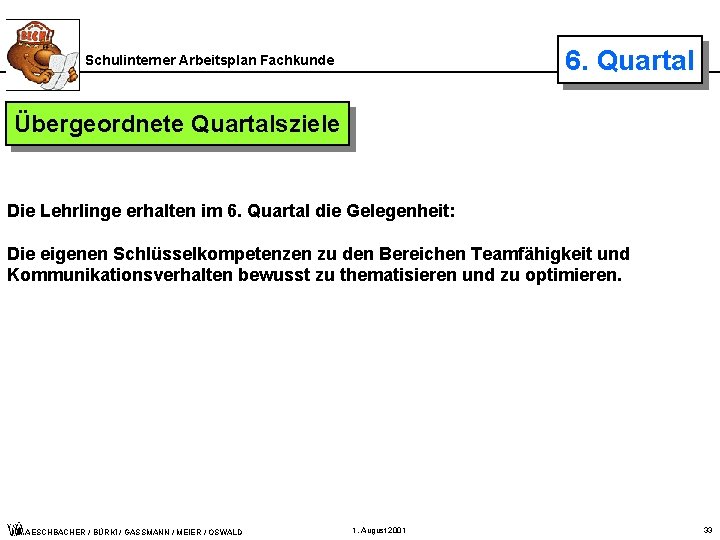 6. Quartal Schulinterner Arbeitsplan Fachkunde Übergeordnete Quartalsziele Die Lehrlinge erhalten im 6. Quartal die