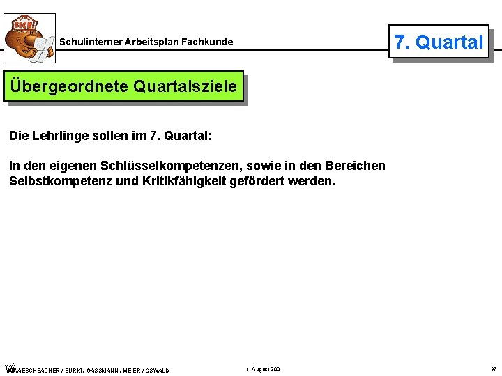 7. Quartal Schulinterner Arbeitsplan Fachkunde Übergeordnete Quartalsziele Die Lehrlinge sollen im 7. Quartal: In