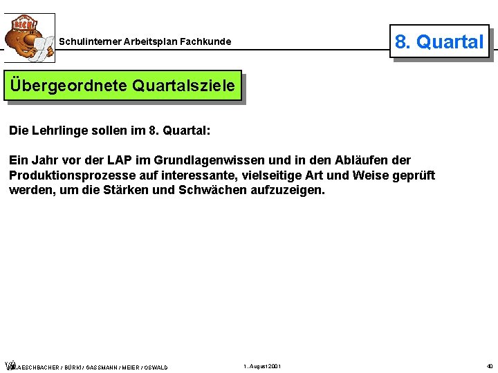 8. Quartal Schulinterner Arbeitsplan Fachkunde Übergeordnete Quartalsziele Die Lehrlinge sollen im 8. Quartal: Ein