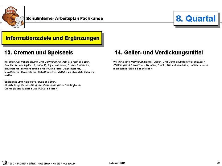 8. Quartal Schulinterner Arbeitsplan Fachkunde Informationsziele und Ergänzungen 13. Cremen und Speiseeis 14. Gelier-