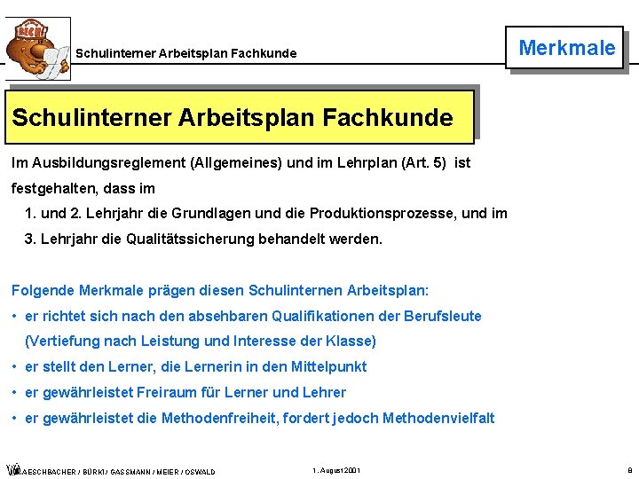 Merkmale Schulinterner Arbeitsplan Fachkunde Im Ausbildungsreglement (Allgemeines) und im Lehrplan (Art. 5) ist festgehalten,