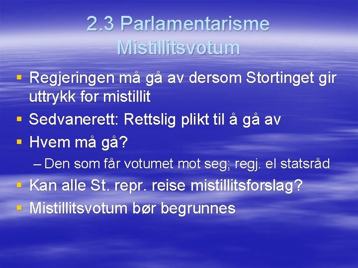 2. 3 Parlamentarisme Mistillitsvotum § Regjeringen må gå av dersom Stortinget gir uttrykk for