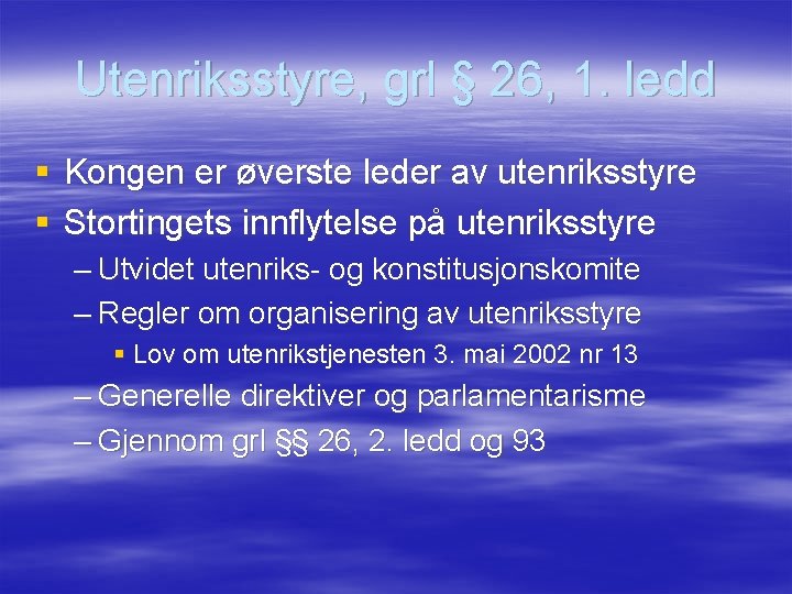 Utenriksstyre, grl § 26, 1. ledd § Kongen er øverste leder av utenriksstyre §