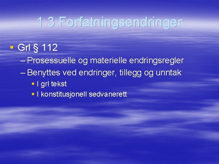 1. 3 Forfatningsendringer § Grl § 112 – Prosessuelle og materielle endringsregler – Benyttes