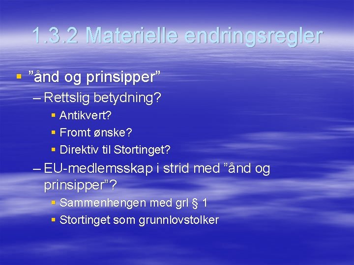 1. 3. 2 Materielle endringsregler § ”ånd og prinsipper” – Rettslig betydning? § Antikvert?