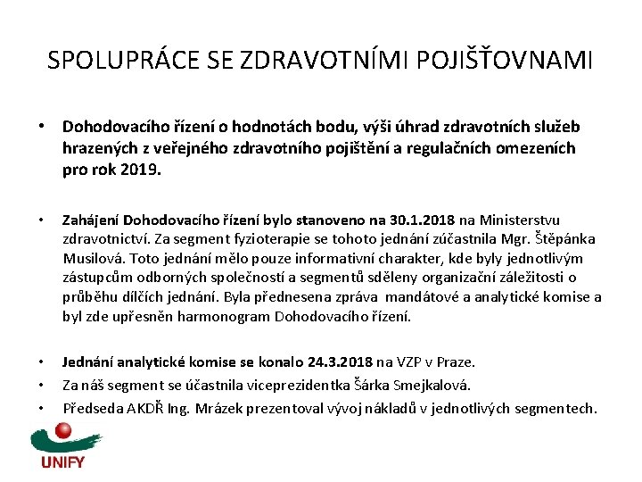 SPOLUPRÁCE SE ZDRAVOTNÍMI POJIŠŤOVNAMI • Dohodovacího řízení o hodnotách bodu, výši úhrad zdravotních služeb