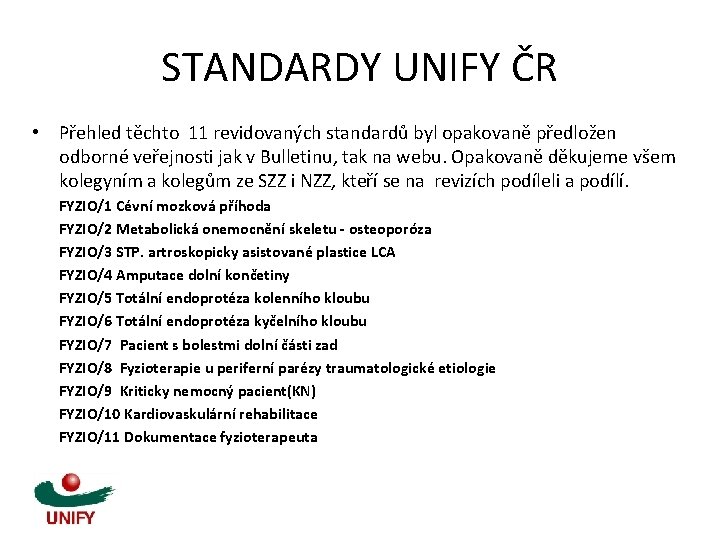 STANDARDY UNIFY ČR • Přehled těchto 11 revidovaných standardů byl opakovaně předložen odborné veřejnosti