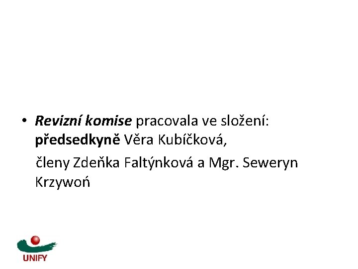  • Revizní komise pracovala ve složení: předsedkyně Věra Kubíčková, členy Zdeňka Faltýnková a