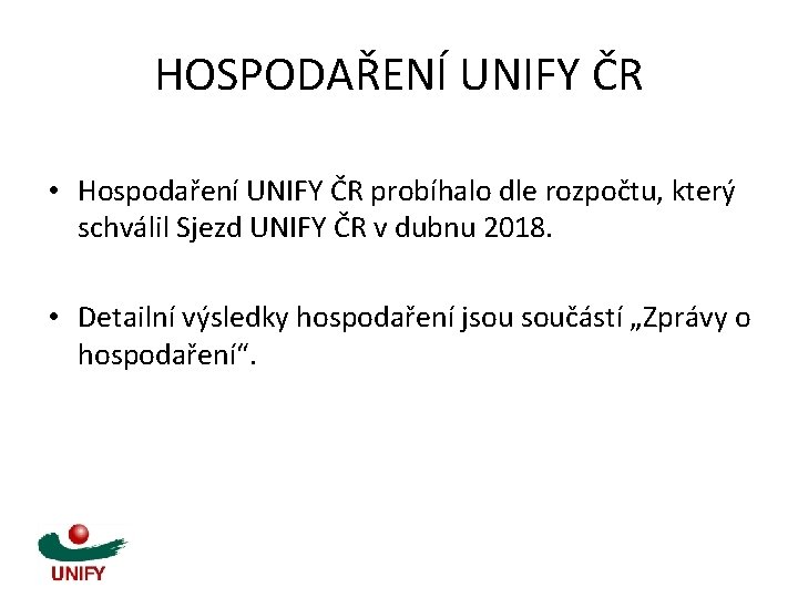 HOSPODAŘENÍ UNIFY ČR • Hospodaření UNIFY ČR probíhalo dle rozpočtu, který schválil Sjezd UNIFY