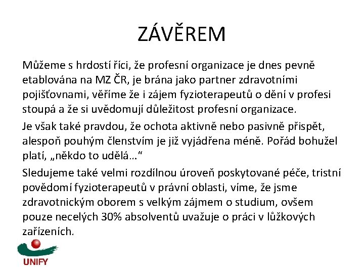 ZÁVĚREM Můžeme s hrdostí říci, že profesní organizace je dnes pevně etablována na MZ