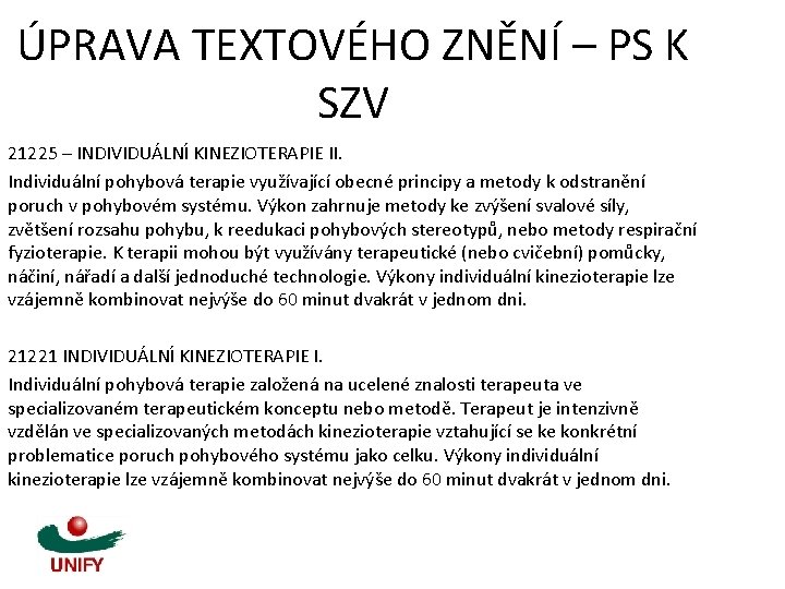 ÚPRAVA TEXTOVÉHO ZNĚNÍ – PS K SZV 21225 – INDIVIDUÁLNÍ KINEZIOTERAPIE II. Individuální pohybová