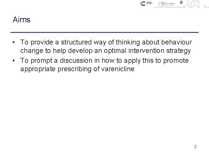 Aims • To provide a structured way of thinking about behaviour change to help