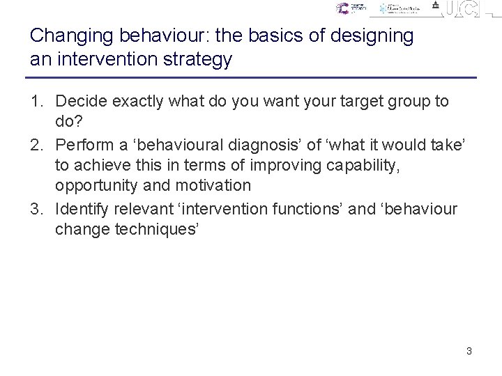 Changing behaviour: the basics of designing an intervention strategy 1. Decide exactly what do