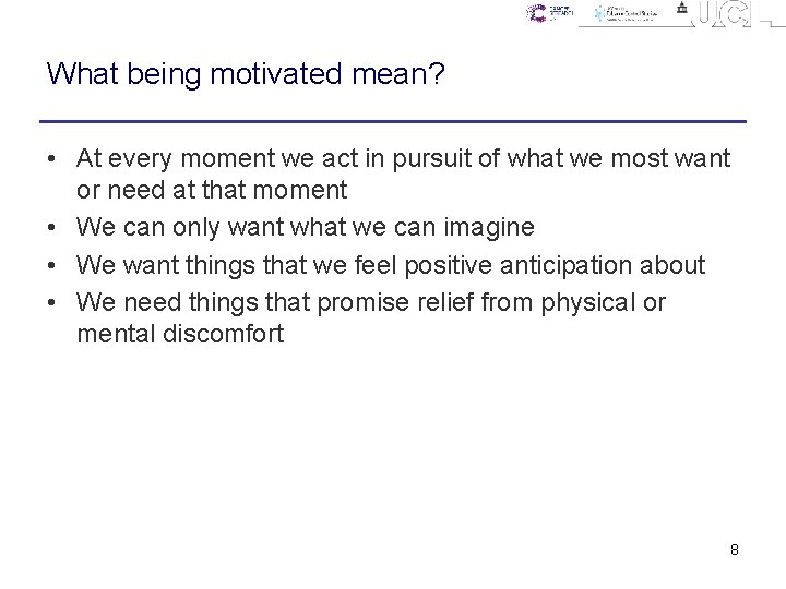 What being motivated mean? • At every moment we act in pursuit of what