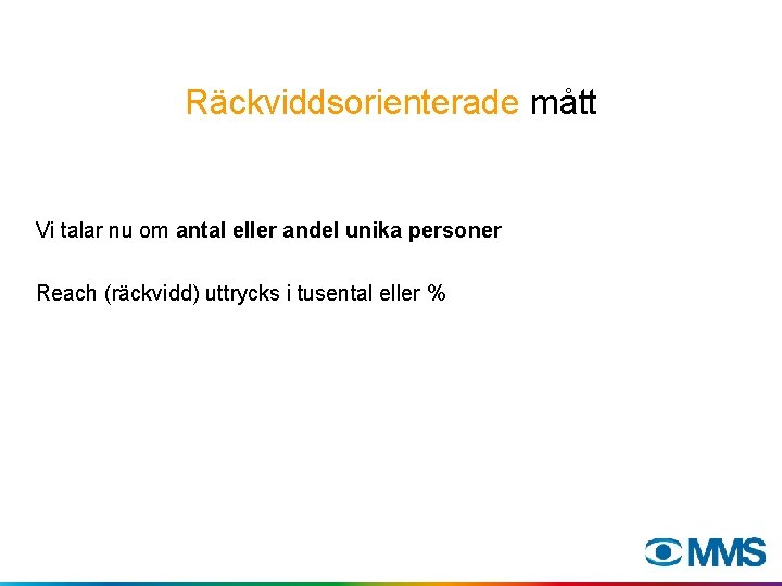 Räckviddsorienterade mått Vi talar nu om antal eller andel unika personer Reach (räckvidd) uttrycks