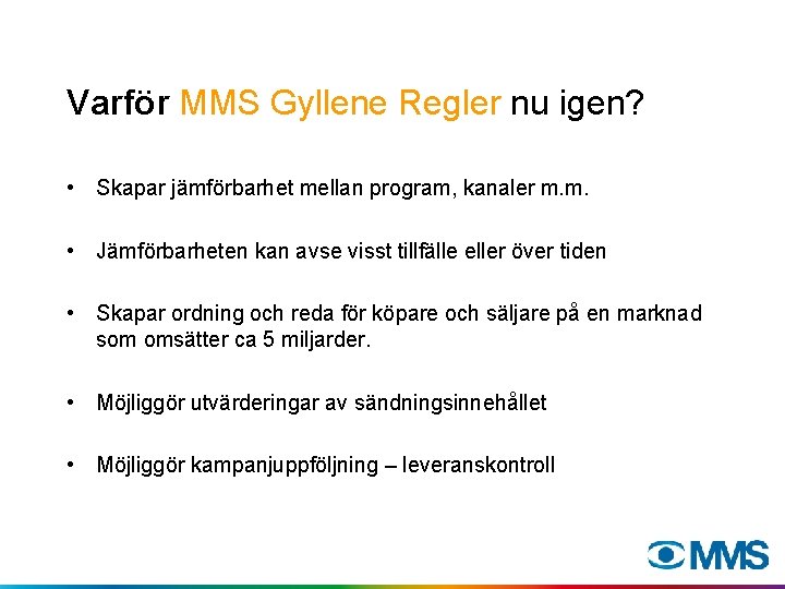 Varför MMS Gyllene Regler nu igen? • Skapar jämförbarhet mellan program, kanaler m. m.