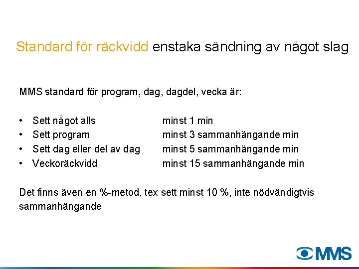 Standard för räckvidd enstaka sändning av något slag MMS standard för program, dagdel, vecka