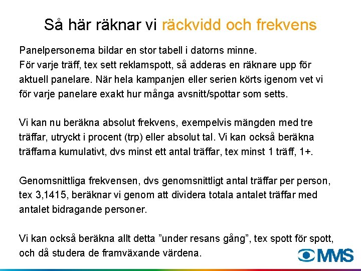 Så här räknar vi räckvidd och frekvens Panelpersonerna bildar en stor tabell i datorns