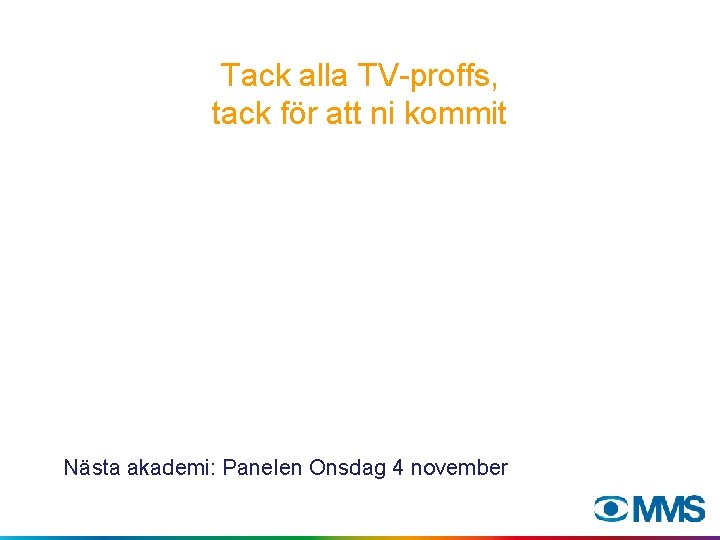 Tack alla TV-proffs, tack för att ni kommit Nästa akademi: Panelen Onsdag 4 november