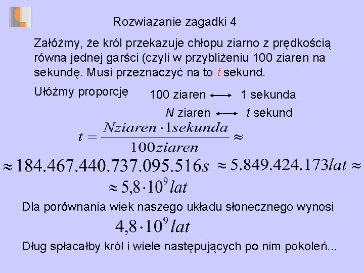 Rozwiązanie zagadki 4 Załóżmy, że król przekazuje chłopu ziarno z prędkością równą jednej garści