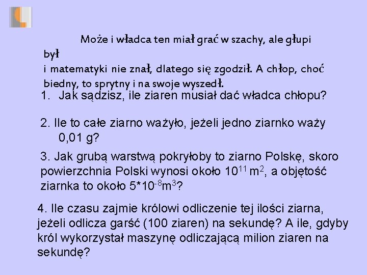 Może i władca ten miał grać w szachy, ale głupi był i matematyki nie