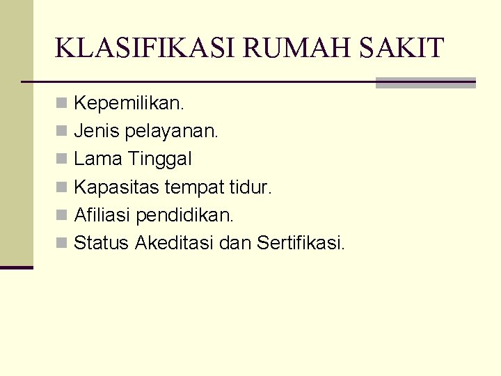 KLASIFIKASI RUMAH SAKIT n Kepemilikan. n Jenis pelayanan. n Lama Tinggal n Kapasitas tempat