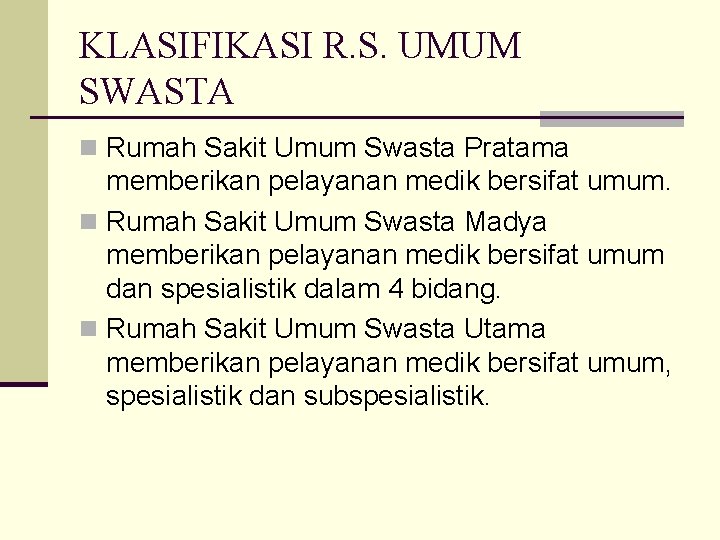 KLASIFIKASI R. S. UMUM SWASTA n Rumah Sakit Umum Swasta Pratama memberikan pelayanan medik