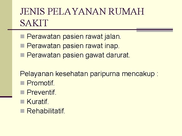 JENIS PELAYANAN RUMAH SAKIT n Perawatan pasien rawat jalan. n Perawatan pasien rawat inap.