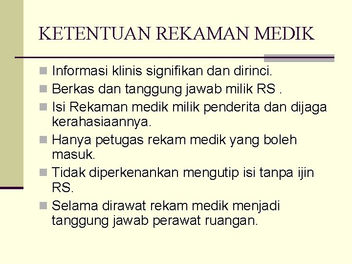 KETENTUAN REKAMAN MEDIK n Informasi klinis signifikan dirinci. n Berkas dan tanggung jawab milik