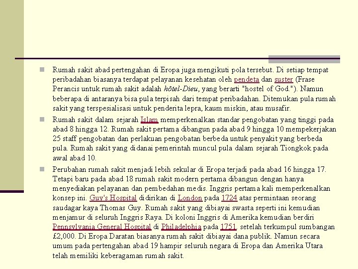 Rumah sakit abad pertengahan di Eropa juga mengikuti pola tersebut. Di setiap tempat peribadahan