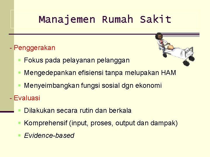 Manajemen Rumah Sakit Penggerakan § Fokus pada pelayanan pelanggan § Mengedepankan efisiensi tanpa melupakan