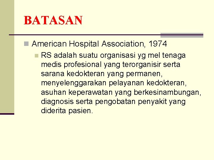 BATASAN n American Hospital Association, 1974 n RS adalah suatu organisasi yg mel tenaga