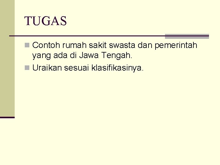 TUGAS n Contoh rumah sakit swasta dan pemerintah yang ada di Jawa Tengah. n