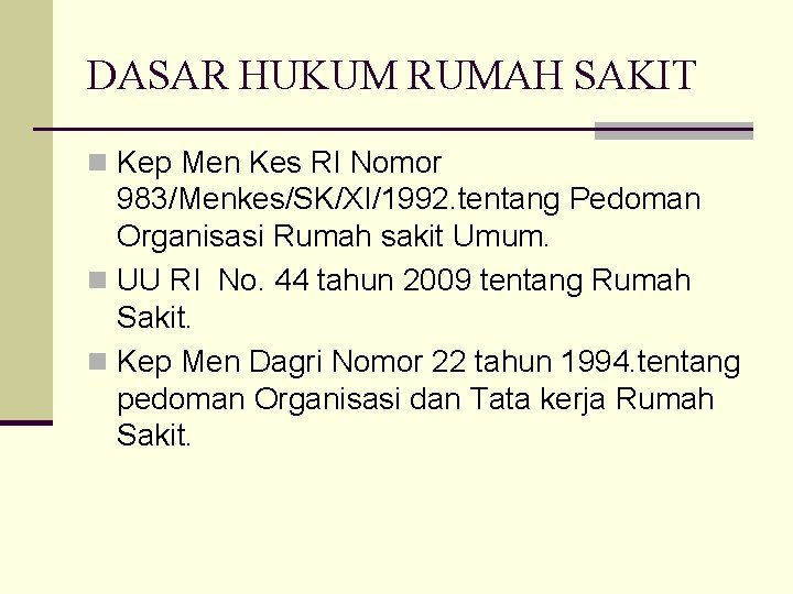 DASAR HUKUM RUMAH SAKIT n Kep Men Kes RI Nomor 983/Menkes/SK/XI/1992. tentang Pedoman Organisasi