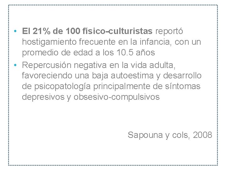  • El 21% de 100 físico-culturistas reportó hostigamiento frecuente en la infancia, con