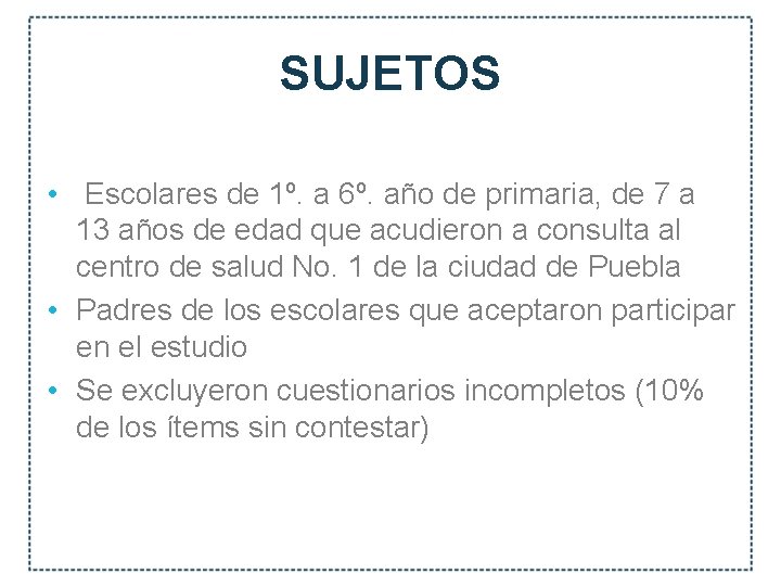 SUJETOS • Escolares de 1º. a 6º. año de primaria, de 7 a 13