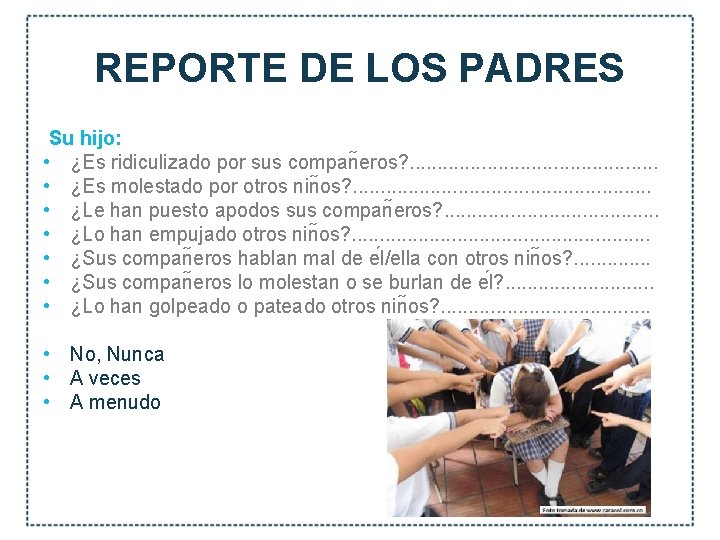 REPORTE DE LOS PADRES Su hijo: • ¿Es ridiculizado por sus compan eros? .