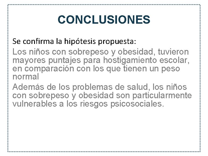 CONCLUSIONES Se confirma la hipótesis propuesta: Los niños con sobrepeso y obesidad, tuvieron mayores