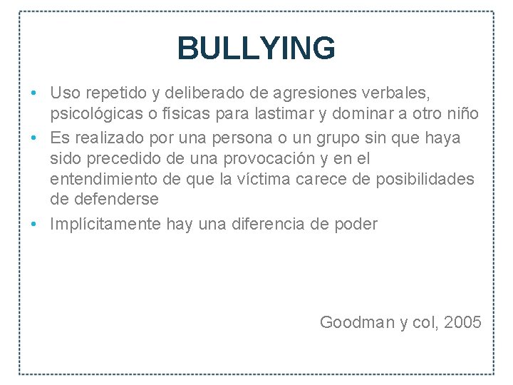 BULLYING • Uso repetido y deliberado de agresiones verbales, psicológicas o físicas para lastimar