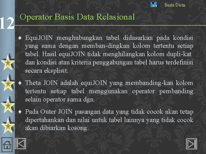 12 Basis Data Operator Basis Data Relasional ¨ Equi. JOIN menghubungkan tabel didasarkan pada