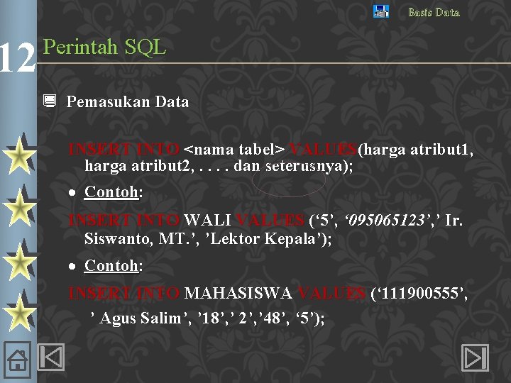 12 Basis Data Perintah SQL ¿ Pemasukan Data INSERT INTO <nama tabel> VALUES(harga atribut
