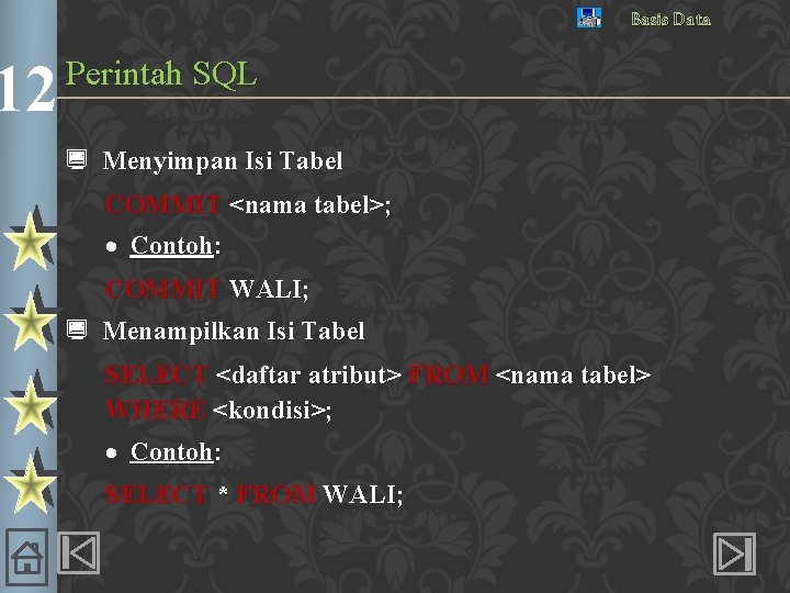 12 Basis Data Perintah SQL ¿ Menyimpan Isi Tabel COMMIT <nama tabel>; · Contoh: